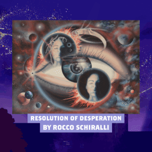 RESOLUTION OF DESPERATION by Rocco Schiralli (Signed Art Print)