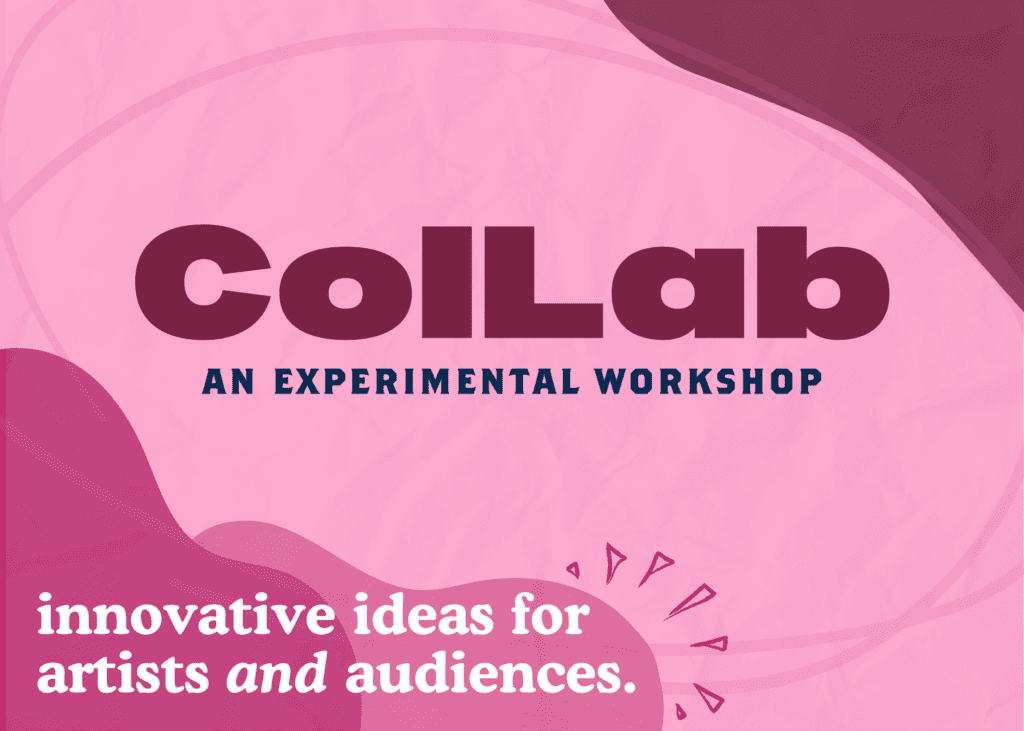 ColLab. An experimental workshop. Innovative ideas for artists andn audiences.